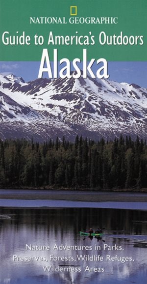 Front cover_National Geographic Guide To America's Outdoors: Alaska