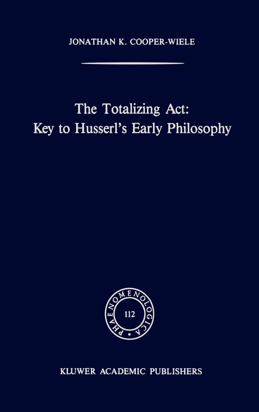 Couverture_The Totalizing Act: Key to Husserl's Early Philosophy