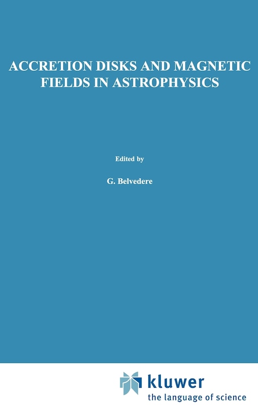 Accretion Disks and Magnetic Fields in Astrophysics: Proceedings of the European Physical Society Study Conference, Held in Noto (Sicily), Italy, June 16–21, 1988