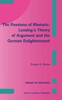 Front cover_The Passions of Rhetoric: Lessing's Theory of Argument and the German Enlightenment