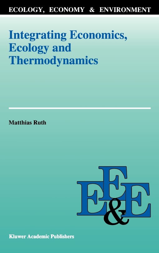 Front cover_Integrating Economics, Ecology and Thermodynamics