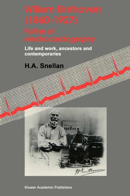 Front cover_Willem Einthoven (1860-1927) Father of Electrocardiography