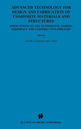 Advanced Technology for Design and Fabrication of Composite Materials and Structures: Applications to the Automotive, Marine, Aerospace and Construction Industry