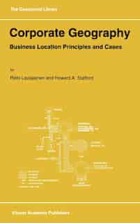 Corporate Geography: Business Location Principles and Cases by R. Laulajainen
