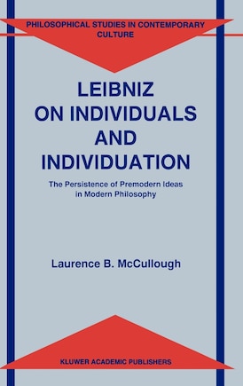 Leibniz on Individuals and Individuation: The Persistence of Premodern Ideas in Modern Philosophy