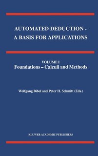 Front cover_Automated Deduction - A Basis for Applications Volume I Foundations - Calculi and Methods Volume II Systems and Implementation Techniques Volume III Applications