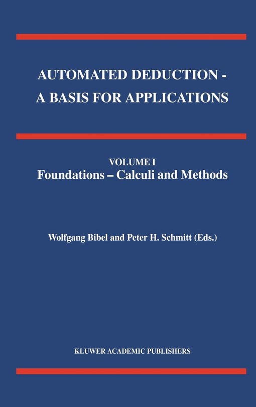 Front cover_Automated Deduction - A Basis for Applications Volume I Foundations - Calculi and Methods Volume II Systems and Implementation Techniques Volume III Applications
