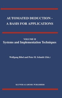 Front cover_Automated Deduction - A Basis for Applications Volume I Foundations - Calculi and Methods Volume II Systems and Implementation Techniques Volume III Applications