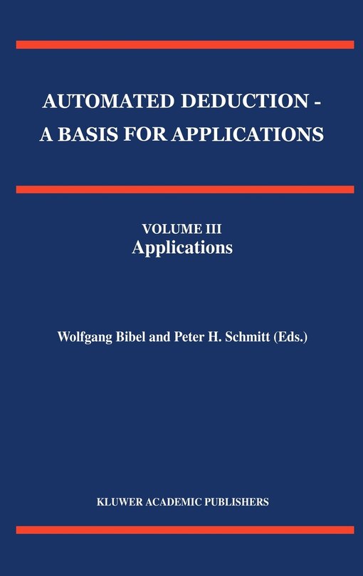 Couverture_Automated Deduction - A Basis for Applications Volume I Foundations - Calculi and Methods Volume II Systems and Implementation Techniques Volume III Applications