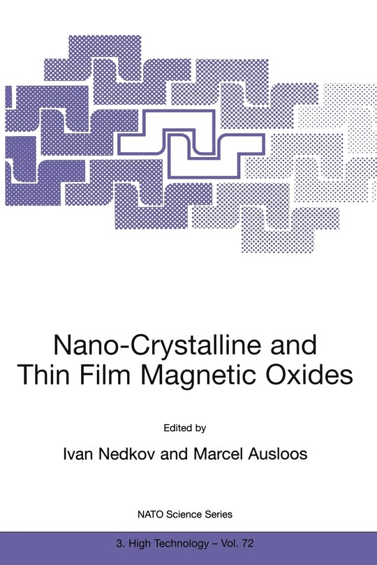 Nano-Crystalline and Thin Film Magnetic Oxides: Proceedings of the NATO Advanced Research Workshop on Ferrimagnetic Nano-Crystalline and Thin Film Magnetooptical and Microwave Materials Sozopol, Bulgaria Sept. 27 – Oct. 3, 1998