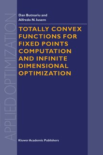 Front cover_Totally Convex Functions For Fixed Points Computation And Infinite Dimensional Optimization