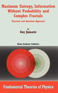 Couverture_Maximum Entropy, Information Without Probability and Complex Fractals