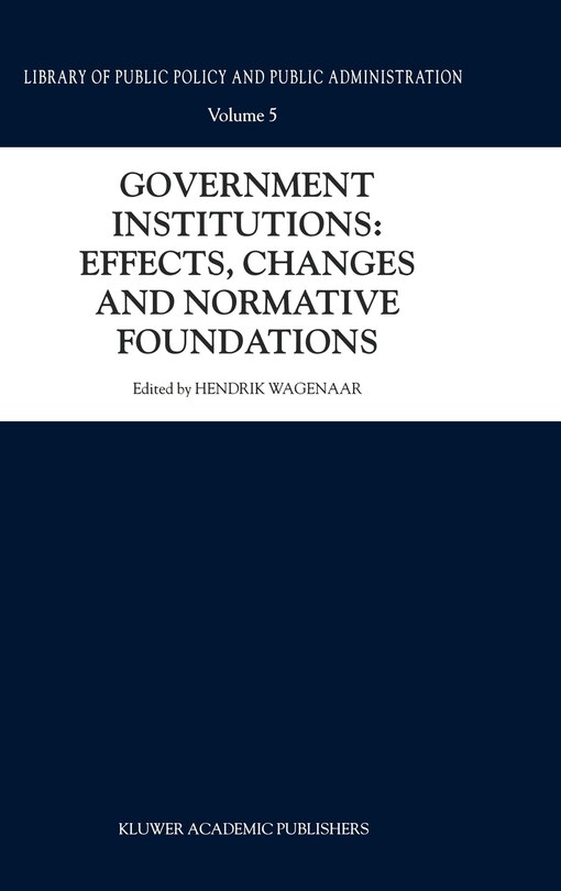 Front cover_Government Institutions: Effects, Changes and Normative Foundations
