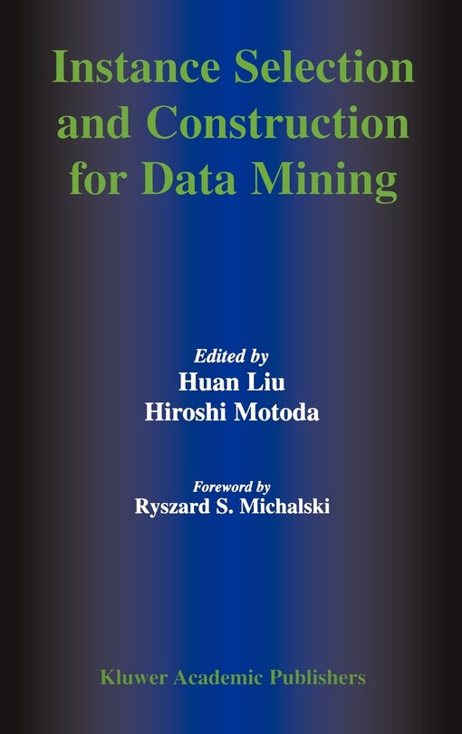 Front cover_Instance Selection And Construction For Data Mining