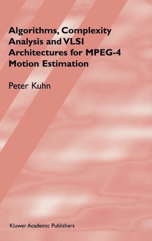 Front cover_Algorithms, Complexity Analysis and VLSI Architectures for MPEG-4 Motion Estimation