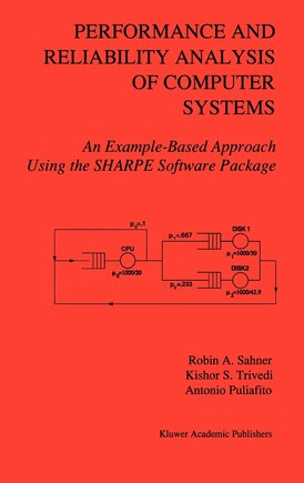 Performance And Reliability Analysis Of Computer Systems: An Example-based Approach Using The Sharpe Software Package