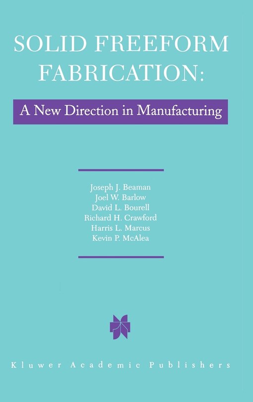 Couverture_Solid Freeform Fabrication: A New Direction in Manufacturing