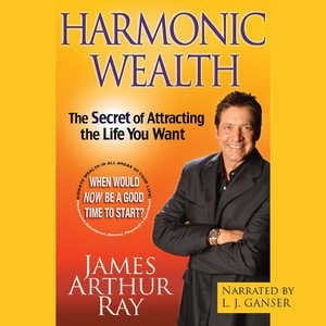 Harmonic Wealth: The Secret Of Attracting The Life You Want