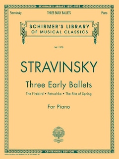 Three Early Ballets (The Firebird, Petrushka, The Rite of Spring): Schirmer Library of Classics Volume 1978 Piano Solo
