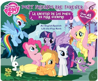 My Little Pony: Pony Friends Are Forever/La amistad de los Ponis es para siempre: An English/Spanish Lift-the-Flap Book