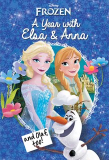 Front cover_Disney Frozen: A Year with Elsa & Anna (and Olaf, Too!)
