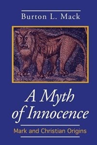 A Myth Of Innocence: Mark & Christian Origins