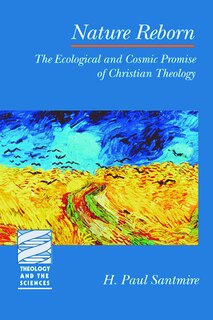 Nature Reborn: The Ecological and Cosmic Promise of Christian Theology