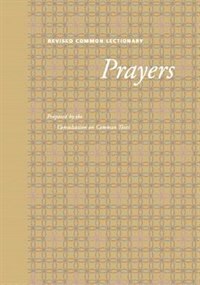 REVISED COMMON LECTIONARY PRAYERSPROPOSED BY THE CONLULTATION ON: COMMON TEXTS