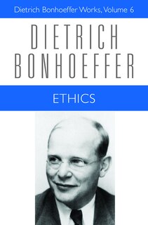 Ethics: Dietrich Bonhoeffer Works, Volume 6