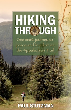 Hiking Through: One Man's Journey to Peace and Freedom on the Appalachian Trail