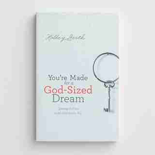 YOU'RE MADE FOR A GOD-SIZED DREAM: Opening the Door to All God Has forYou by Holley Gerth, Holley