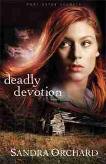 Deadly Devotion: A Novel by Sandra Orchard