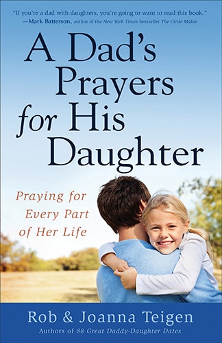 A DAD'S PRAYERS FOR HIS DAUGHTER: Praying for Every Part of Her Life