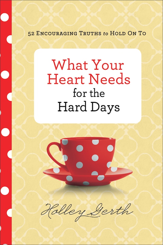 Front cover_What Your Heart Needs for the Hard Days