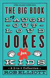 The BIG BOOK OF LAUGH-OUT-LOUD JOKES FOR KIDS: A 3-in-A Collection by Rob Elliott