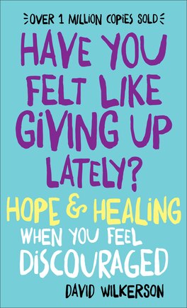 Have You Felt Like Giving Up Lately?: Hope & Healing When You Feel Discouraged