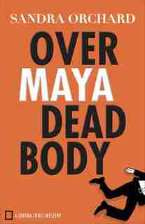 OVER MAYA DEAD BODY by Sandra Orchard, Sandra
