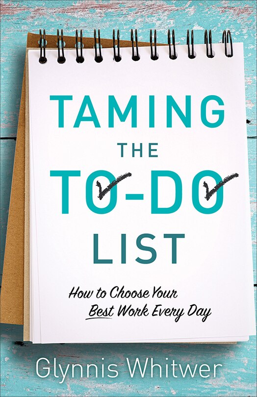 Taming the To-Do List: How to Choose Your Best Work Every Day