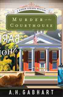 Murder at the Courthouse: A Hidden Springs Mystery by A. H. Gabhart, A. H.