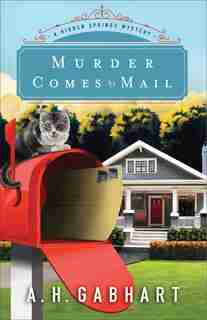 MURDER COMES BY MAIL: A Hidden Springs Mystery by A. H. Gabhart, A. H.