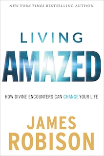 Living Amazed: How Divine Encounters Can Change Your Life