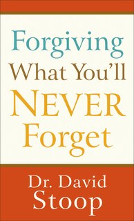 Front cover_Forgiving What You'll Never Forget