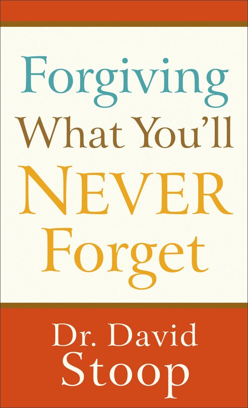 Front cover_Forgiving What You'll Never Forget