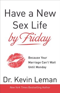 HAVE A NEW SEX LIFE BY FRIDAY ITPE: Because Your Marriage Can't Wait until Monday