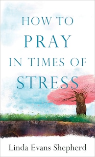 HOW TO PRAY IN TIMES OF STRESS MM