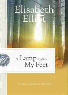 A Lamp Unto My Feet: The Bible's Light for Your Daily Walk by Elisabeth Elliot
