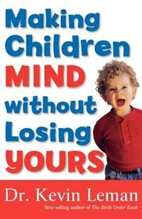 MAKING CHILDREN MIND WITHOUT LOSING YOURS: Repackaged Edition