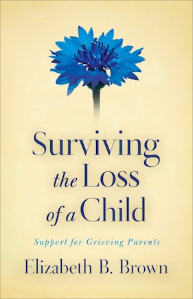 Surviving the Loss of a Child: Support for Grieving Parents