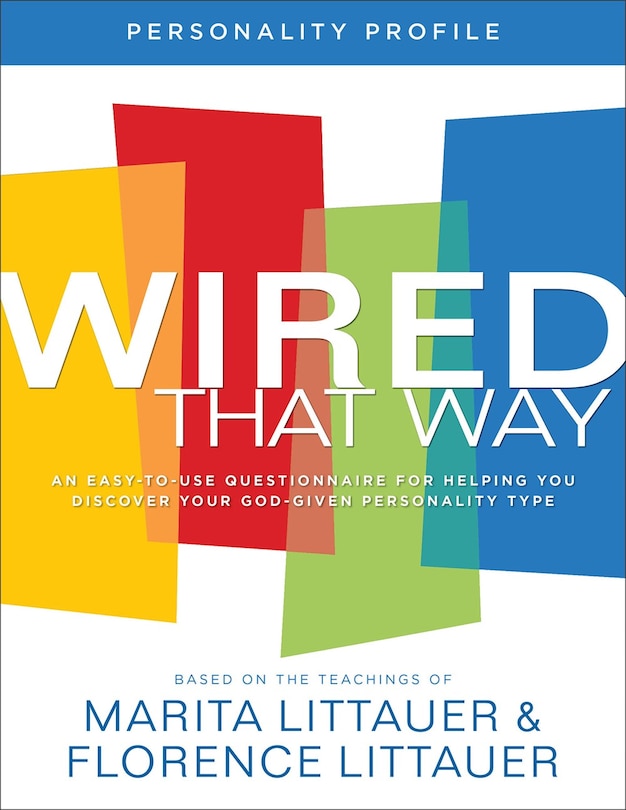 Wired That Way Personality Profile: An Easy-to-Use Questionnaire for Helping You Discover Your God-Given Personality Type