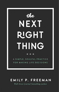 The Next Right Thing: A Simple, Soulful Practice for Making Life Decisions